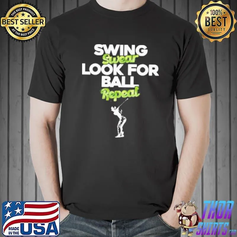 Swing swear look for ball repeat funny golfing shortsleeve shirt