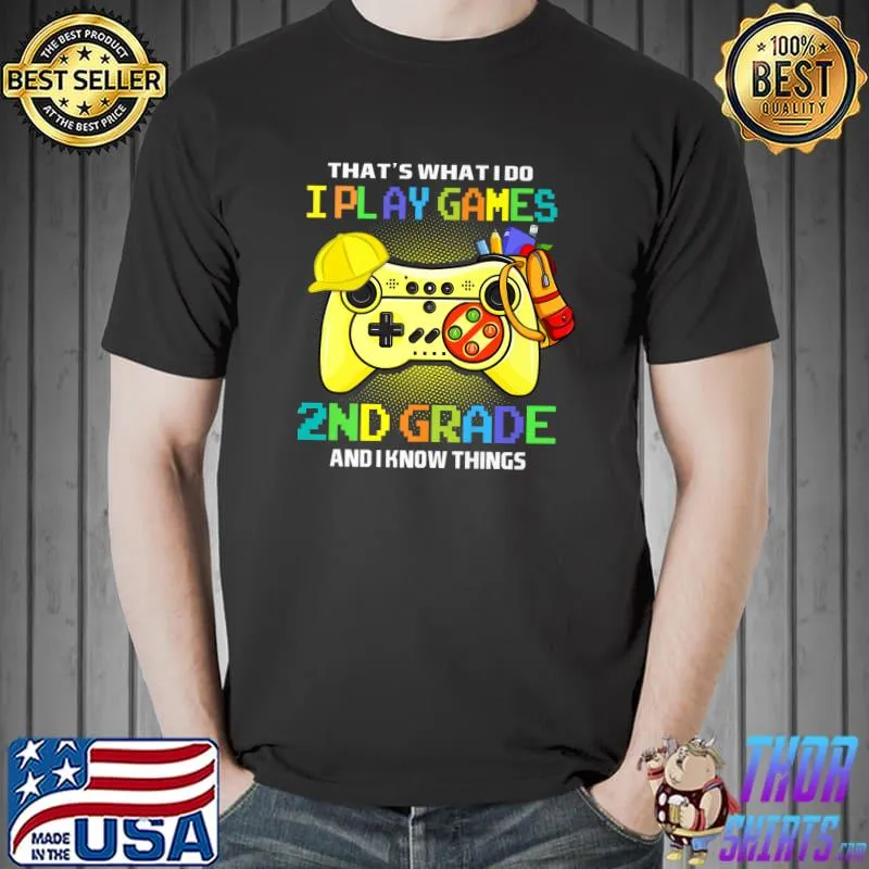 That's What I Do I Play Games 2nd Grade And I Know Things T-Shirt