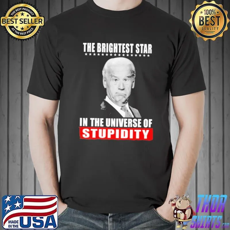 The brightest star in the universe of stupidity biden shirt