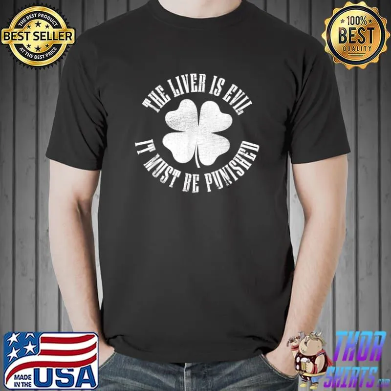 The Liver Is Evil It Must Be Punished St Patricks Day T-Shirt