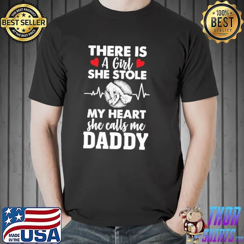 There Is A Girl She Stole My Heart She Calls Me Daddy Shirt