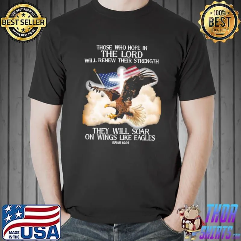 Those Who Hope In The Lord Will Renew Their Strength Shirt