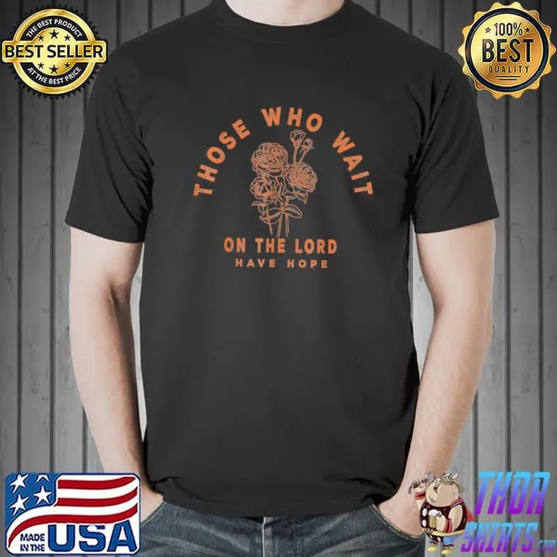 Those who wait on the lord have hope floral faith boho shirt