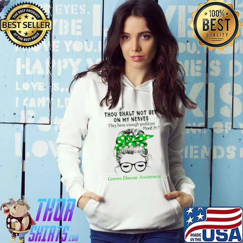 Thou Shalt Not Get On My Nerves They Have Enough Problems Graves Disease Awareness Mesy Bun T-Shirt Hoodie