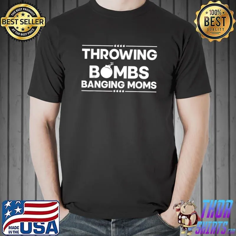 Throwing Bombs Banging Moms T-Shirt
