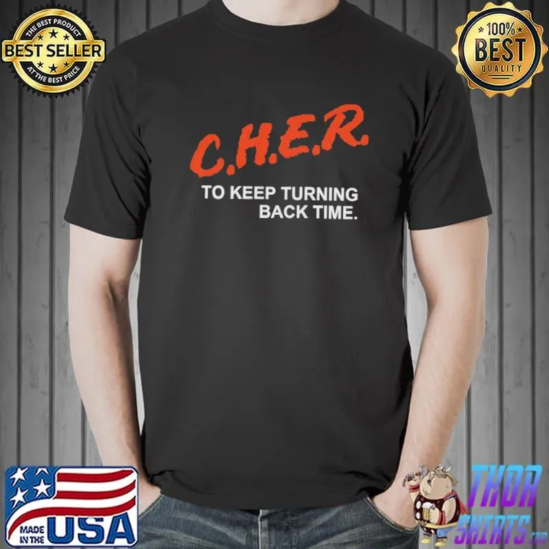 To keep turning back time cher design shirt