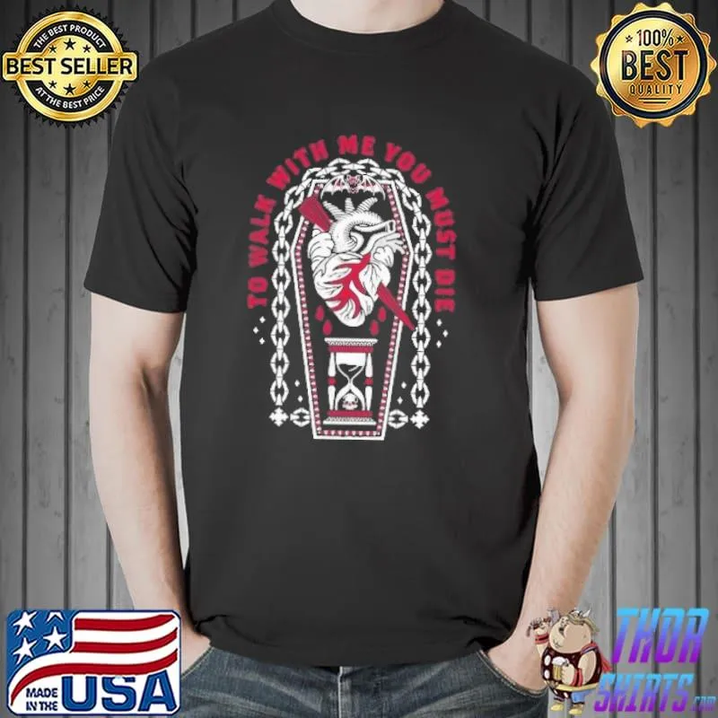 To walk with me you must die dracula inspired quote shirt