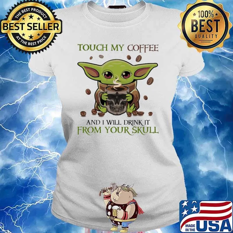 Touch my coffee I will drink it from you skull baby yoda s Ladies tee