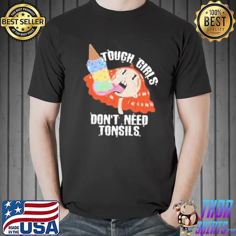 Tough girls don't need tonsils ice cream day lover gift shortsleeve shirt
