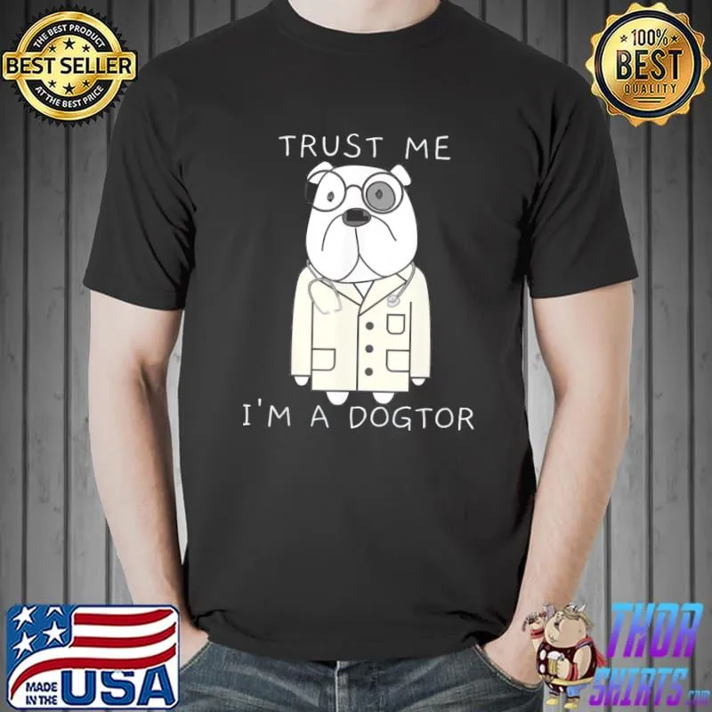 Trust me I'm a dogtor shirt