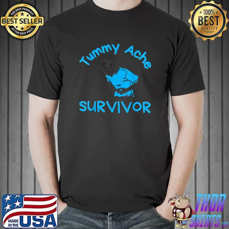 Tummy Ache Survivor My Stomach Hurts T-Shirt