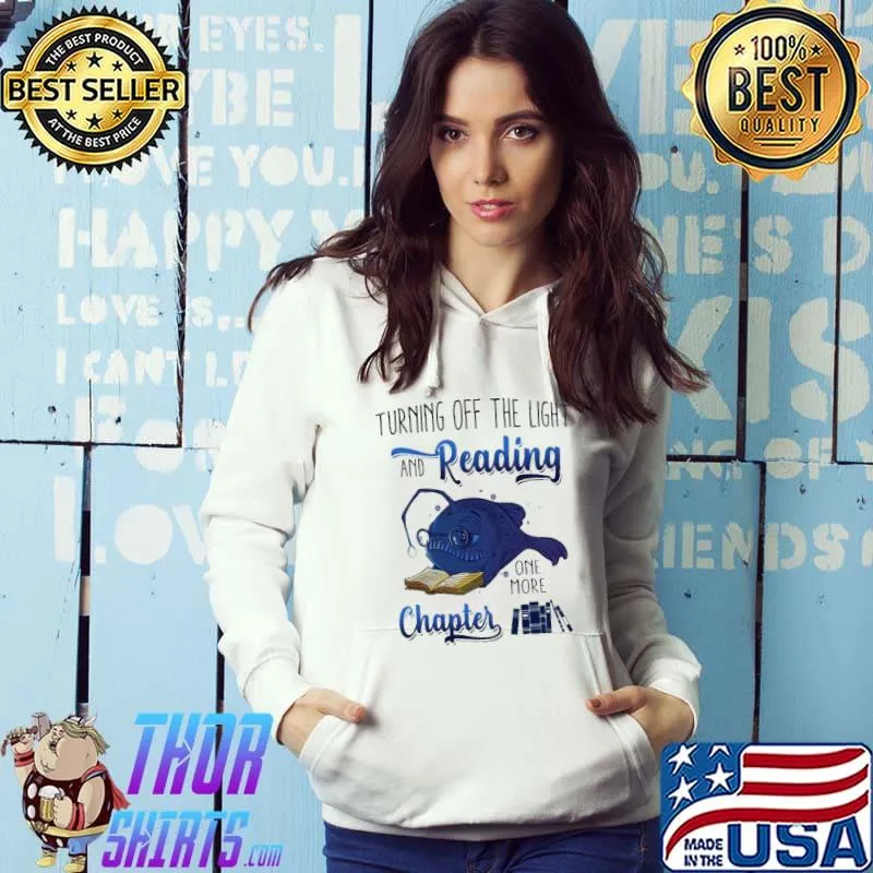 Turning Off the Light And Reading Shirt Hoodie