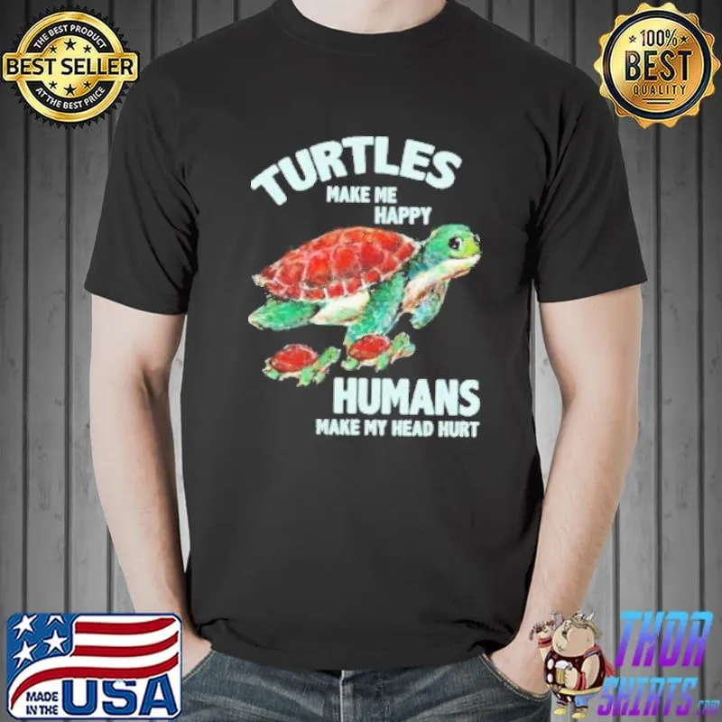 Turtles make me happy humans make my head hurt funny shortsleeve shirt