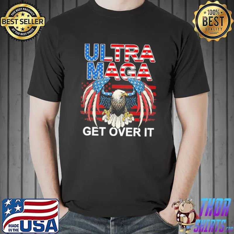 Ultra Maga Get Over It Eagles American Flag shirt