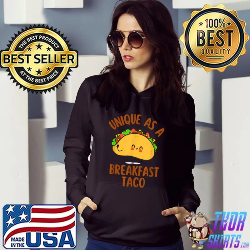 Unique As A Breakfast Taco Happy Smiling Kawaii Taco T-Shirt Hoodie