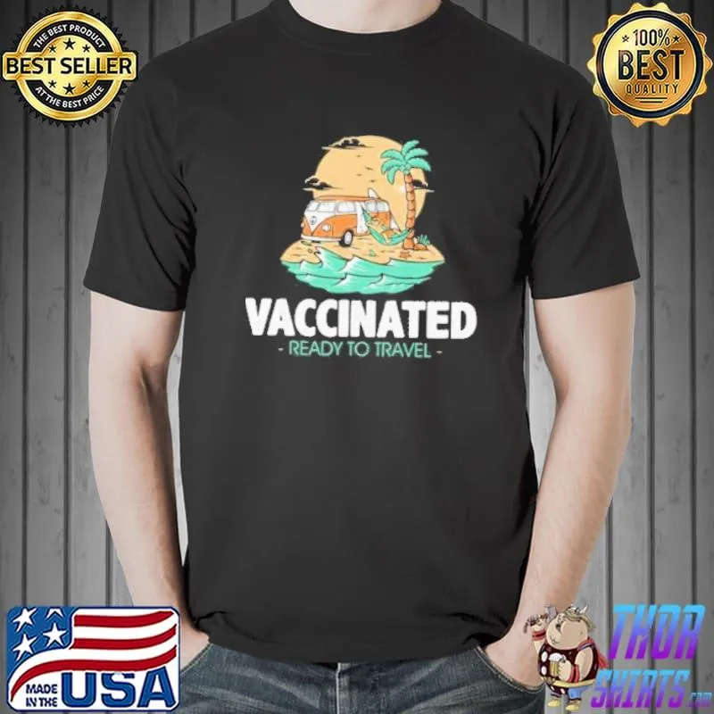 Vaccinated and ready to travel funny pro vaccine shortsleeve shirt