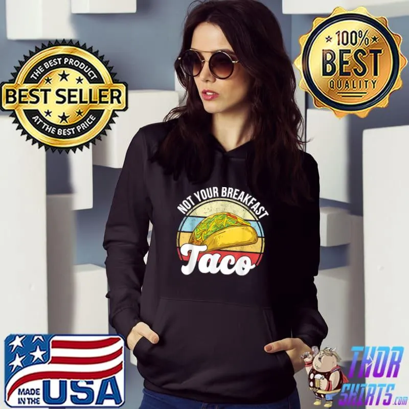 Vintage Not Your Breakfast Taco Classic T-Shirt Hoodie