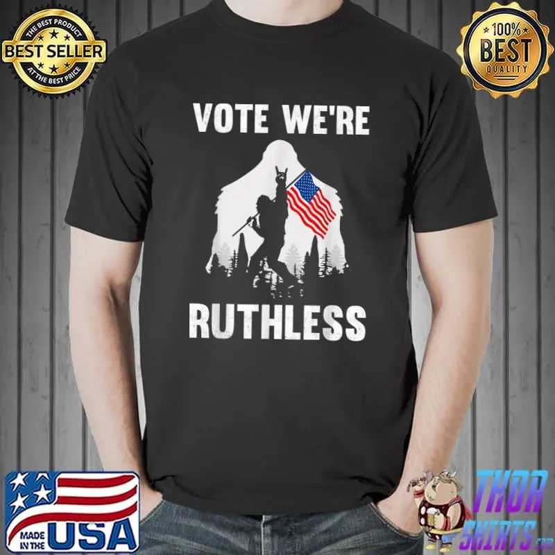Vote We're Ruthless Bigfoot American Flag T-Shirt