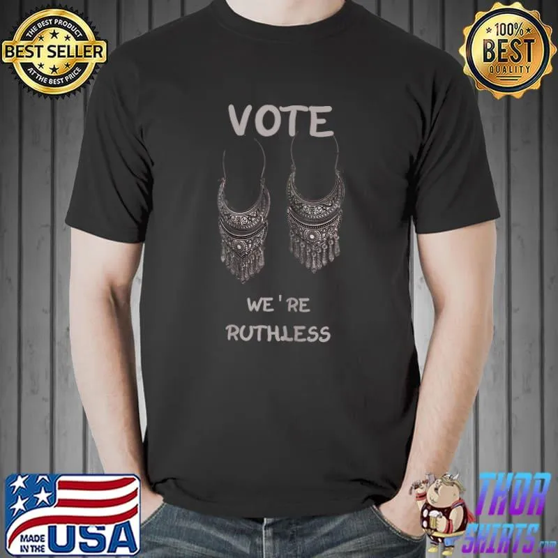 Vote We're Ruthless T-Shirt