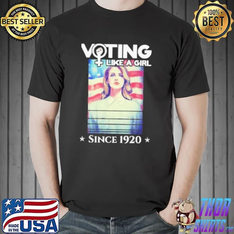 Voting like a girl since 1920 19th amendment nasty voter shortsleeve shirt