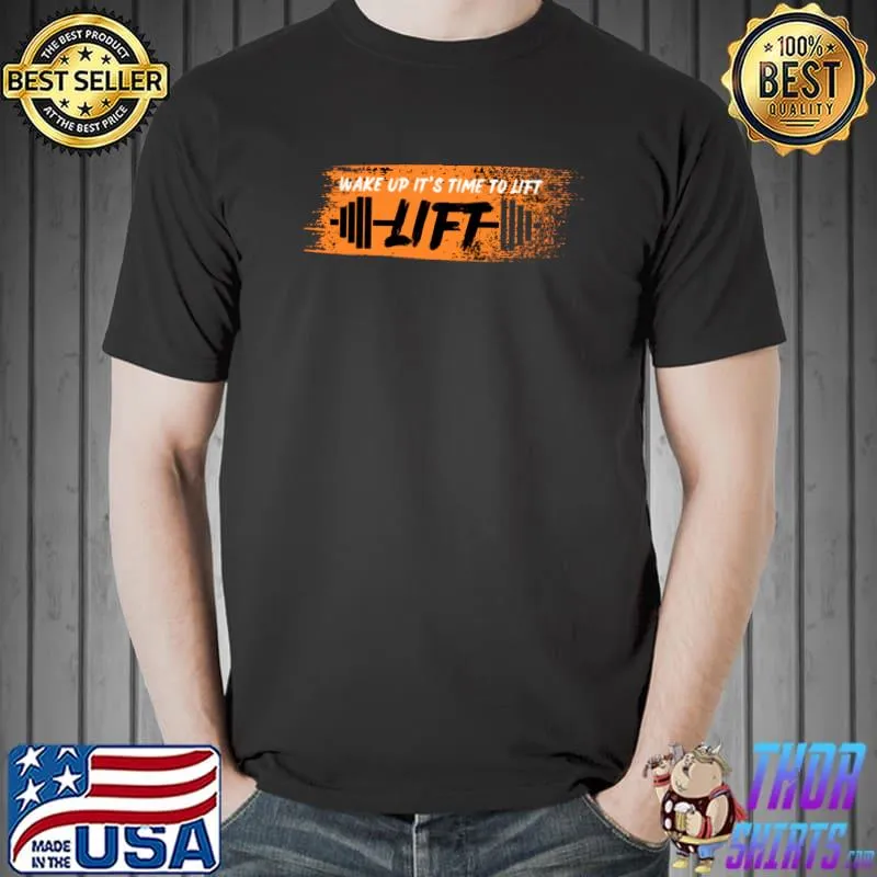 Wake Up It's Time To Lift Gym T-Shirt