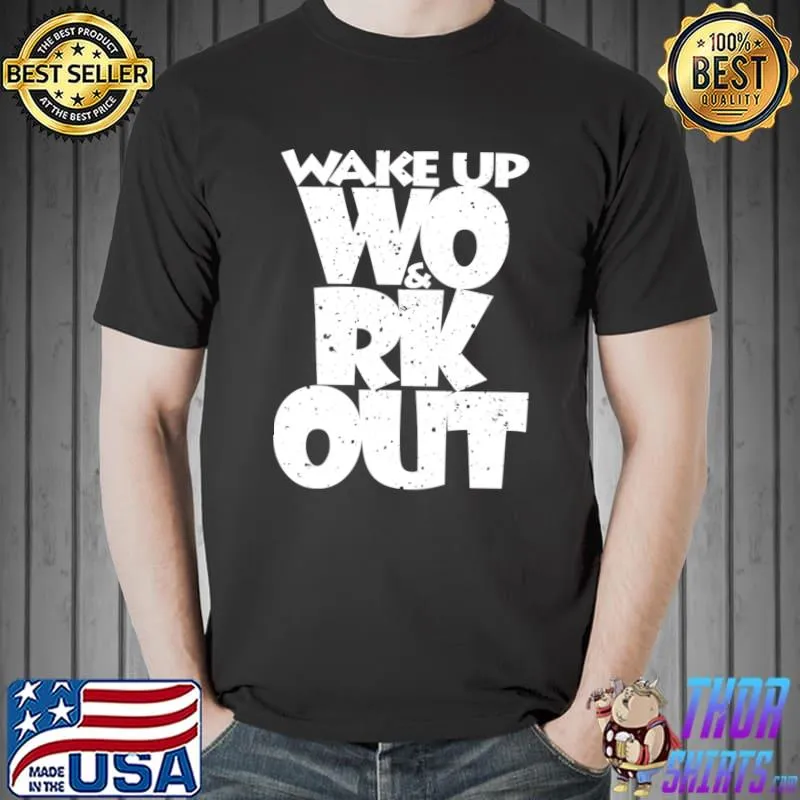 Wake up wo and rk out T-Shirt