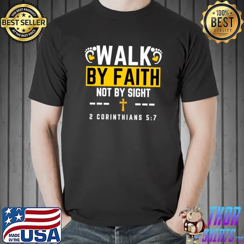 Walk By Faith Not By Sight 2 Corinthians 57 T-Shirt
