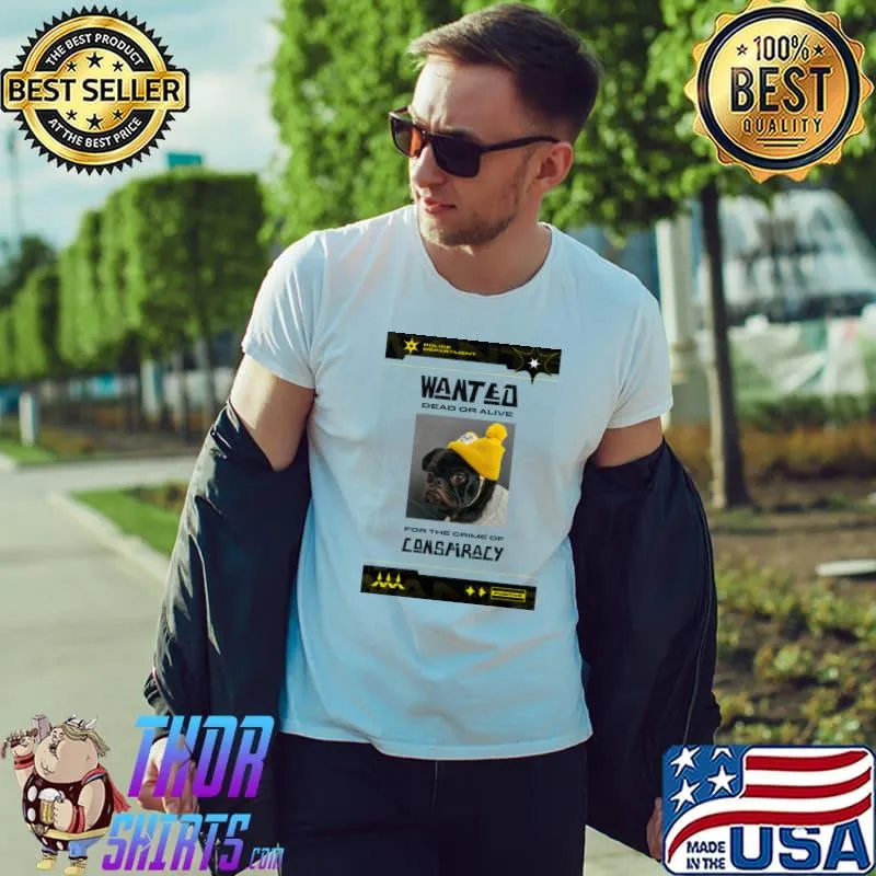 Wanted dead or alive for the orime of conspiracy T-Shirt
