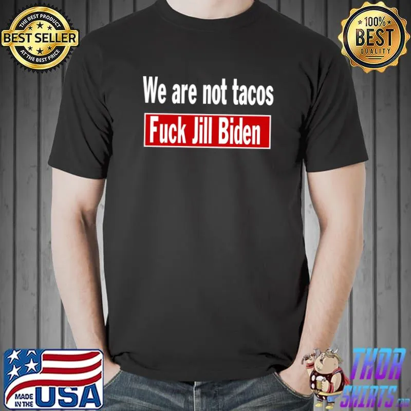 We are Not Tacos, Anti Jill Biden, Breakfast Tacos, Anti Biden T-shirt
