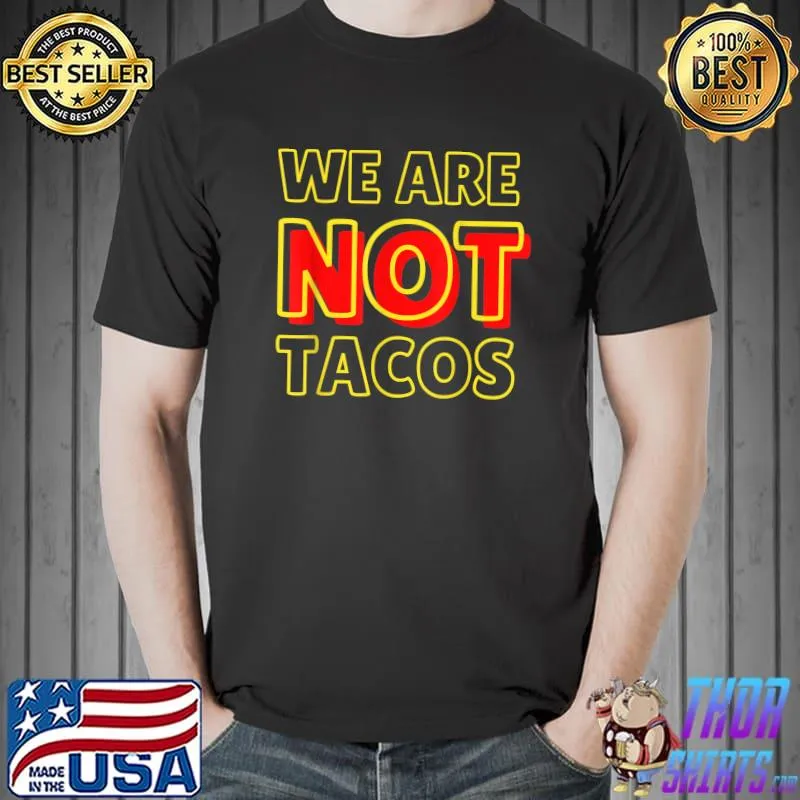 We Are NOT Tacos Jill Biden Breakfast Taco Latino T-Shirt