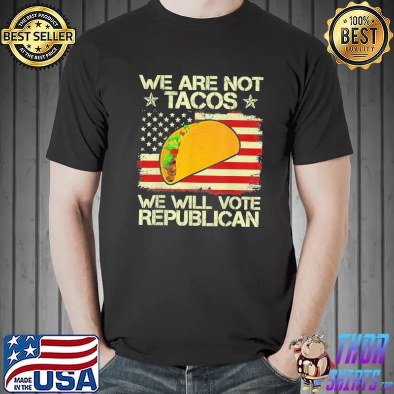 We are not tacos will vote republican shirt