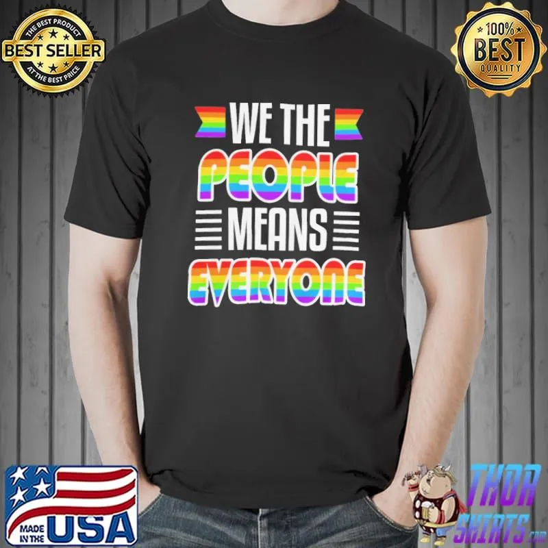 We the people everyone lesbian rainbow LGBT gay pride lgbtq classic shirt