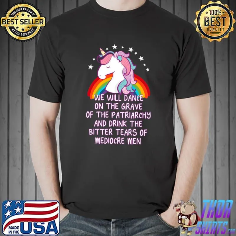 We will dance on the grave of the patriarchy feminist unicorn rainbow T-Shirt