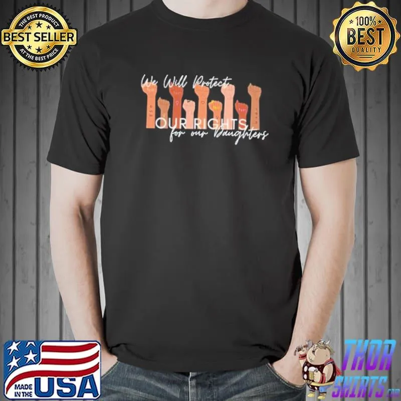 We will protect our rights protect our daughters shirt