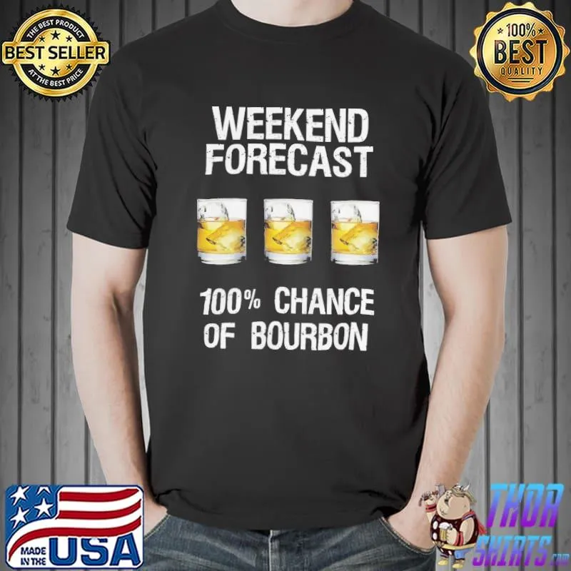 Weekend 100 chance bourbon love funny bourbon forecast 6p35classic shirt
