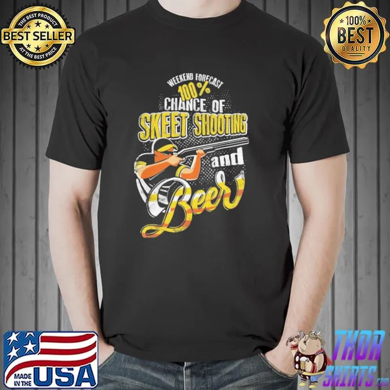 Weekend forecast 100 chance of skeet shooting and beer funny say 04n53 classic shirt