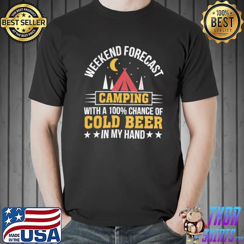 Weekend forecast camping with a chance of cold beer in my hand 7s62 classic shirt
