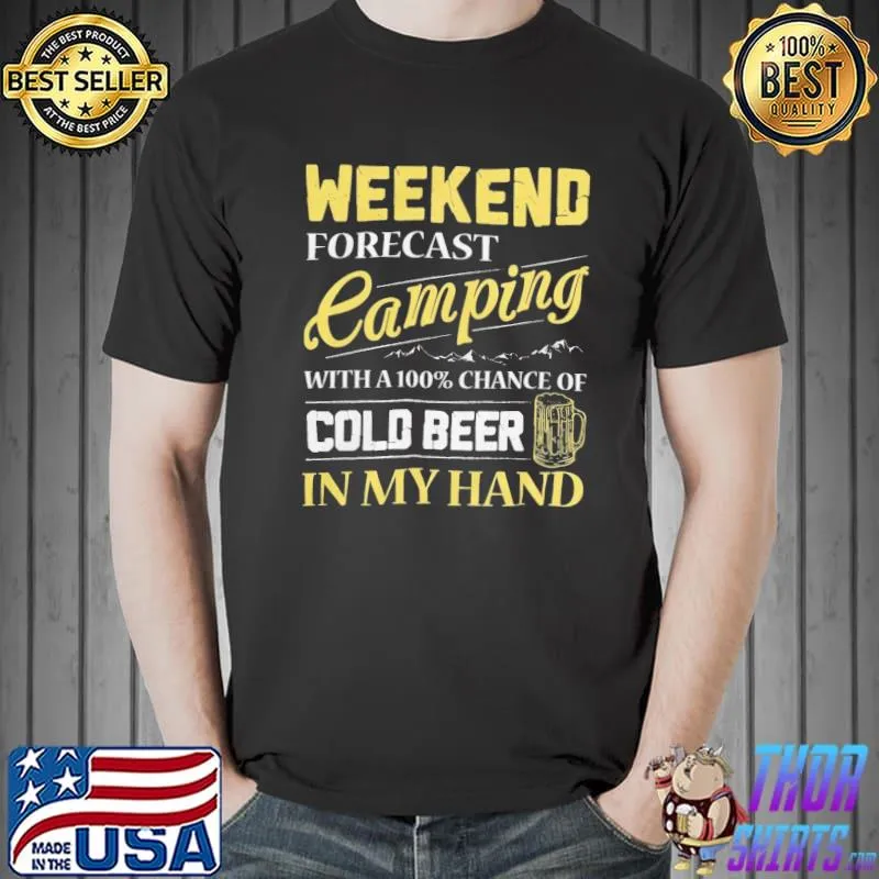 Weekend forecast camping with a chance of cold beer in my hand outdoor 7s63 classic shirt