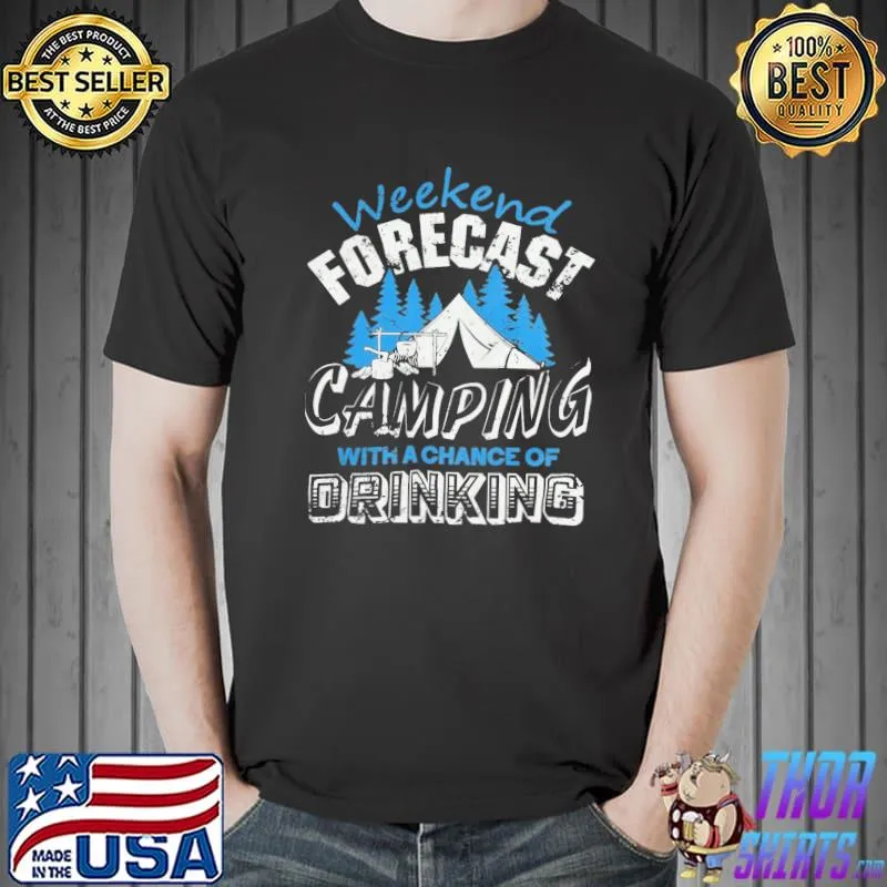Weekend forecast camping with a chance of drinking camping camper outdoor event hunter hunting fisher fishing gift classic shirt