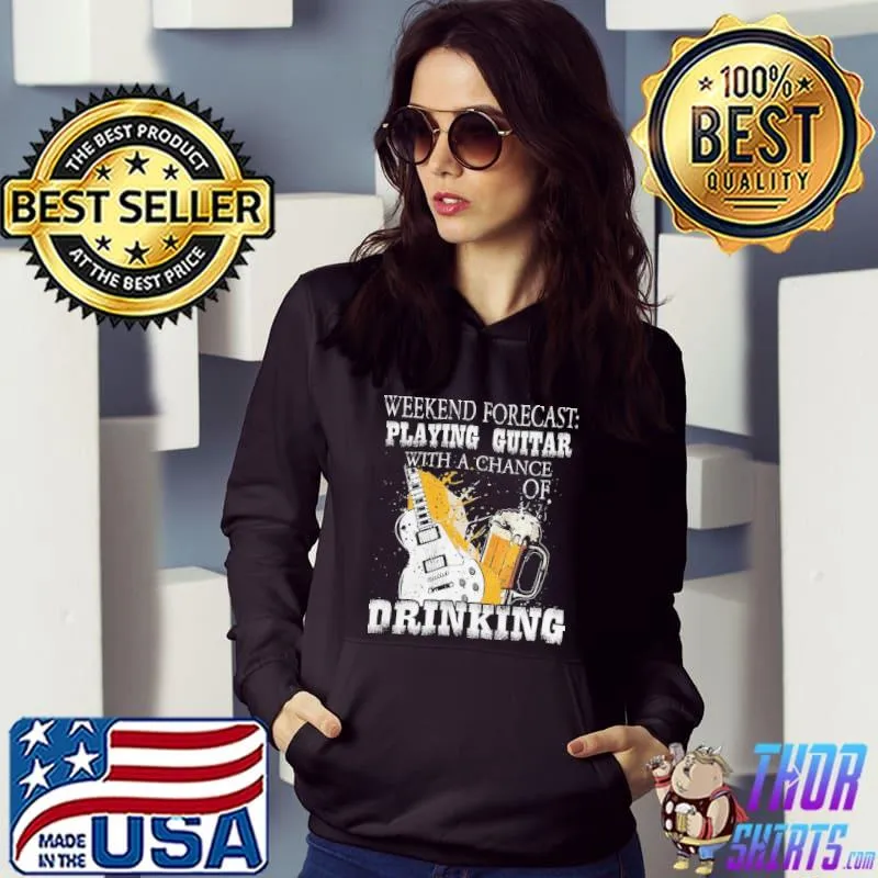 Weekend forecast playing guitar with a chance of drinking beer funny say 3t120 classic s Hoodie