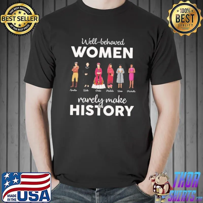 Well Behaves Women Rarely Make History Vintage Shirt