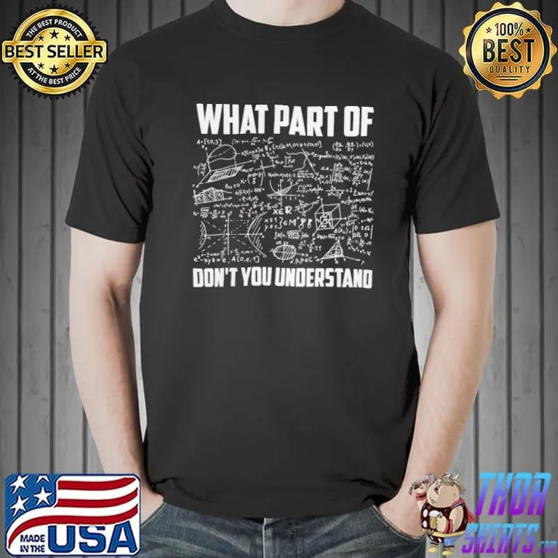 What part of mathematics don't you understand funny math teacher 26o25 classic shirt