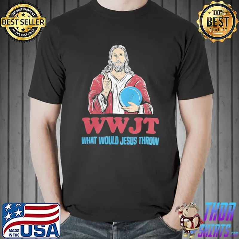 What would Jesus throw funny disc golf men women Valentine birthday fathers day mothers day patricks day gift wws classic shirt