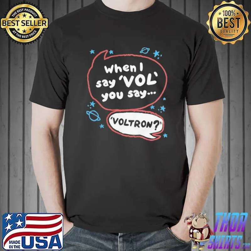 When I say vol you say...voltron birthday father's day mother's day giftclassic shirt