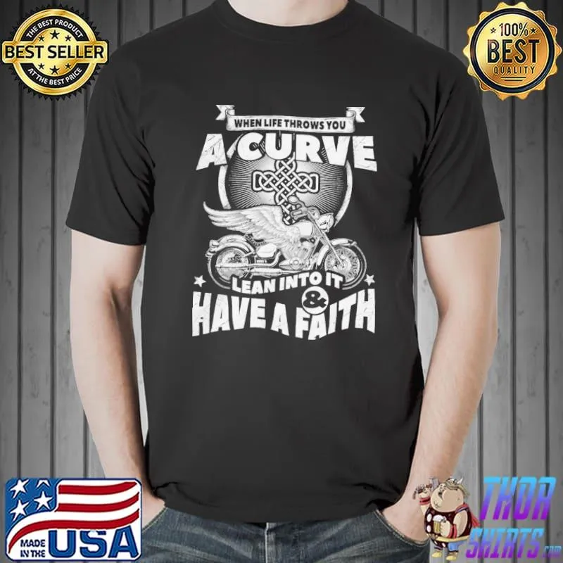 When life throws you a curve lean into it and have a faith biker say classic shirt