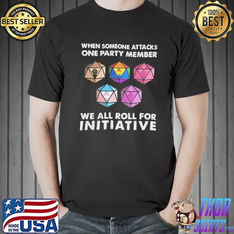 When someone attacks one party member we all roll for initiative funny quote 7k17 classic shirt