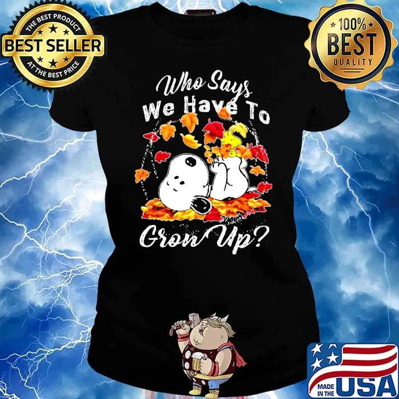 Who Says We Have To Grow Up Snoopy Shirt Ladies tee