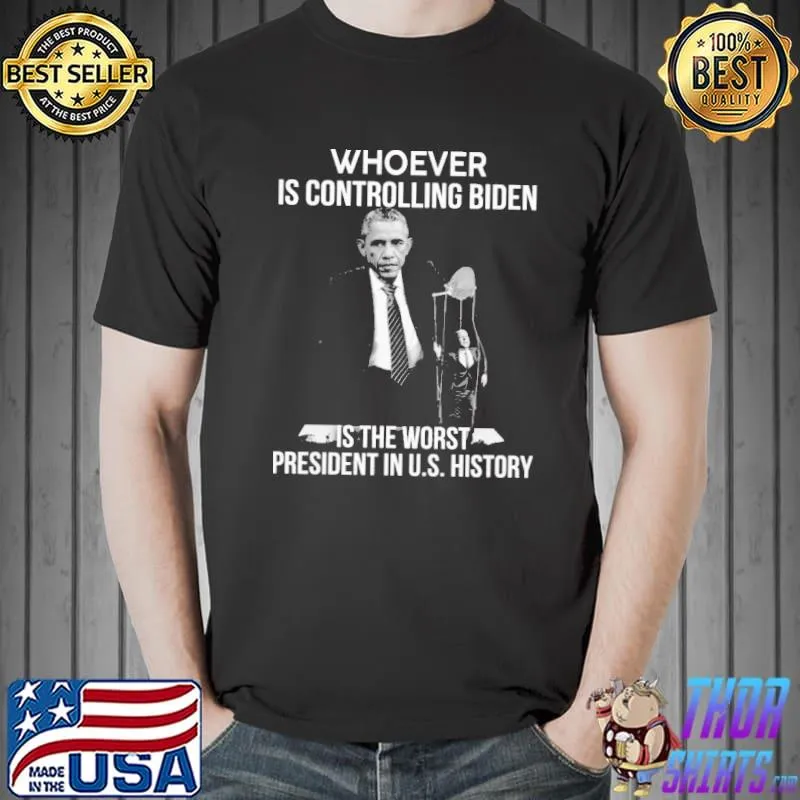 Whoever is contrilling biden is the worst president in us history obama shirt