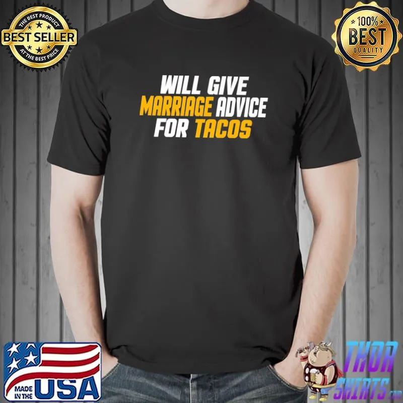 Will Give Marriage Advice For Tacos T-Shirt