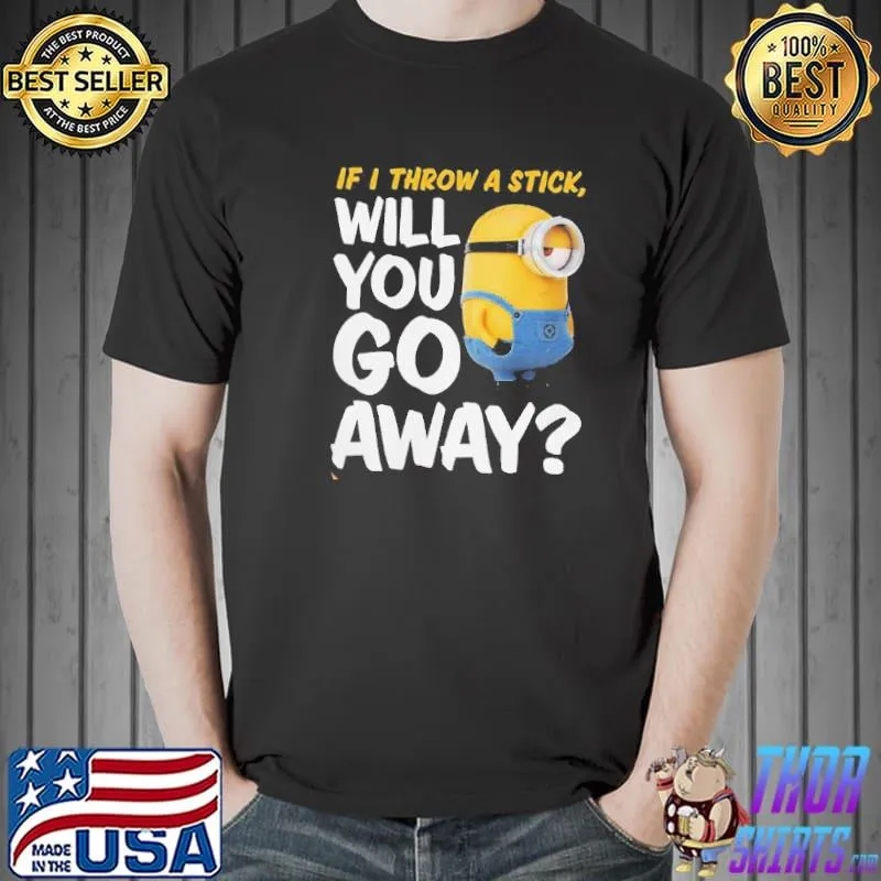 Will you go away minions classic shirt